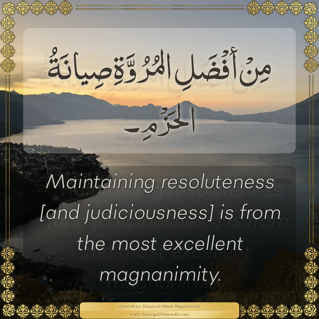 Maintaining resoluteness [and judiciousness] is from the most excellent...